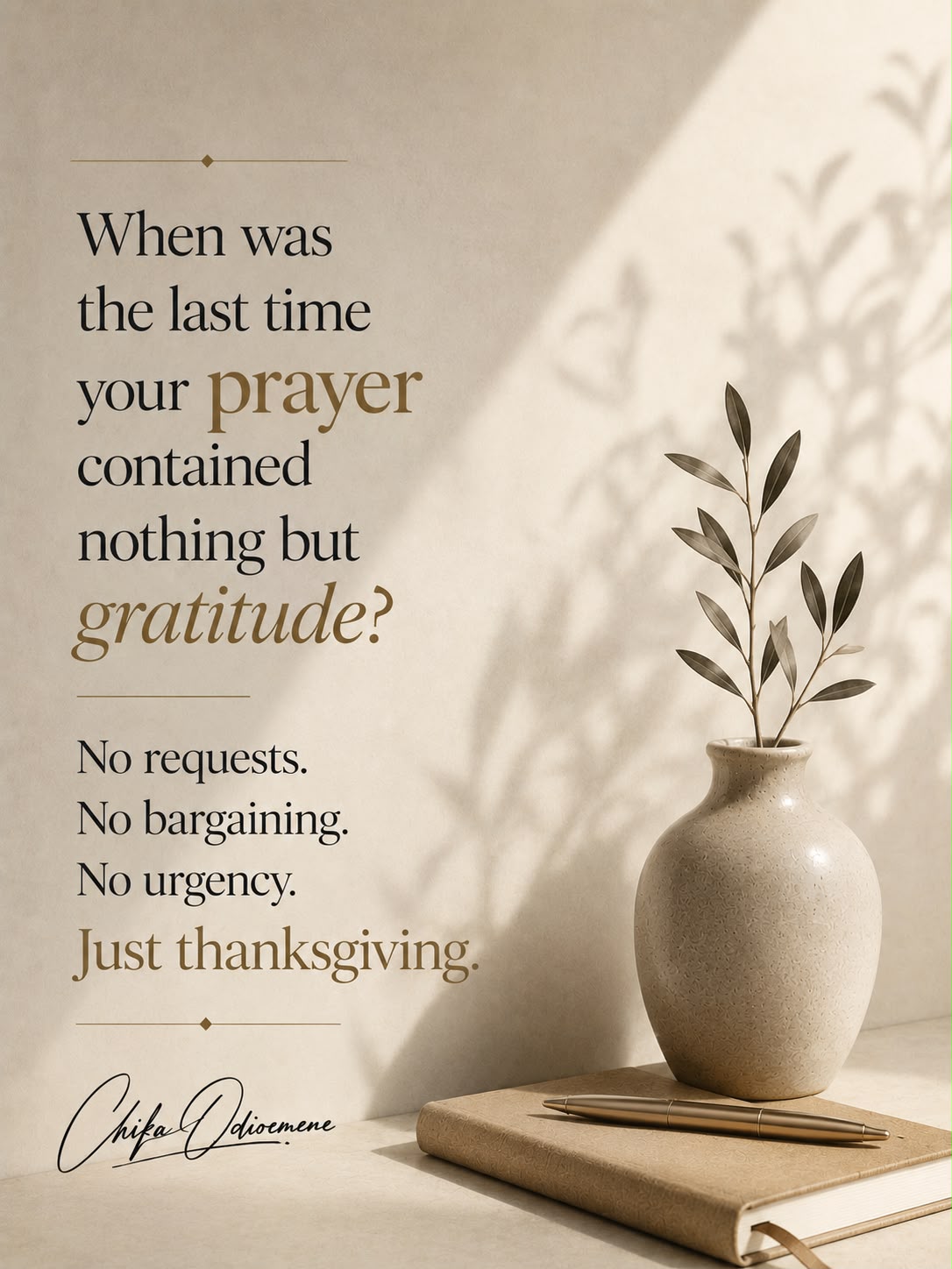 When was the last time your prayer contained nothing but gratitude?