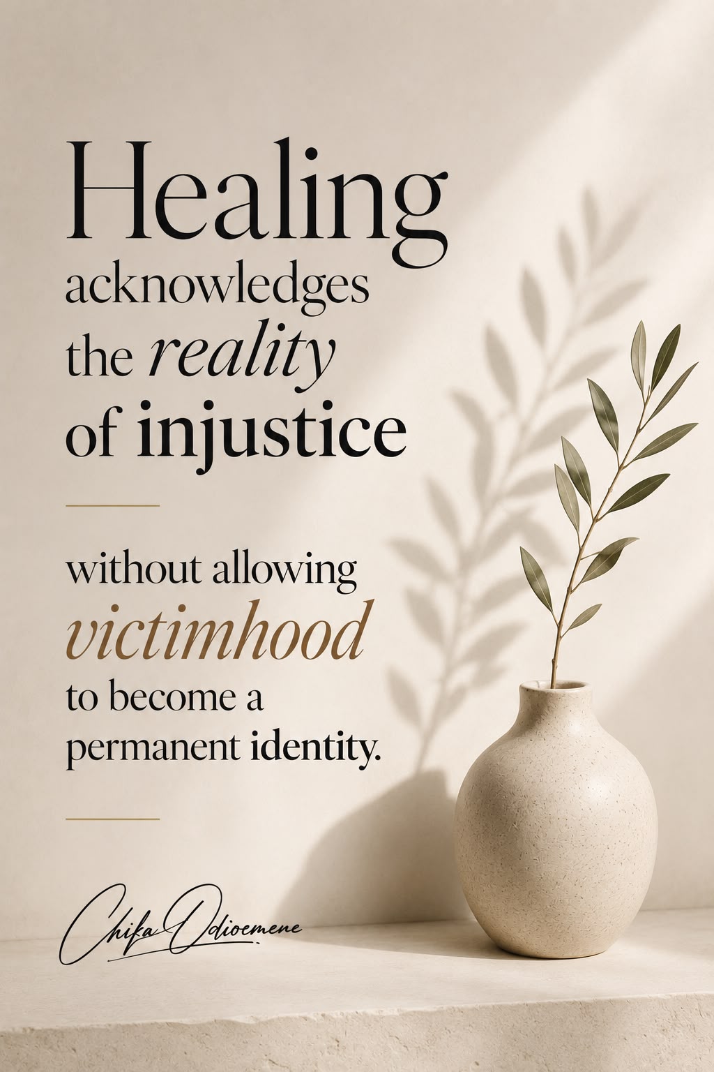 Healing acknowledges the reality of injustice without allowing victimhood to become a permanent identity.